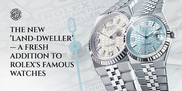 The New ‘Land-Dweller’— A Fresh Addition to Rolex's Famous Watches