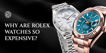 Why are Rolex Watches so Expensive?