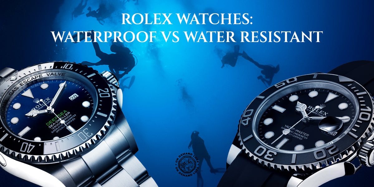 Rolex Durability Rolex Watches: Waterproof vs Water Resistant