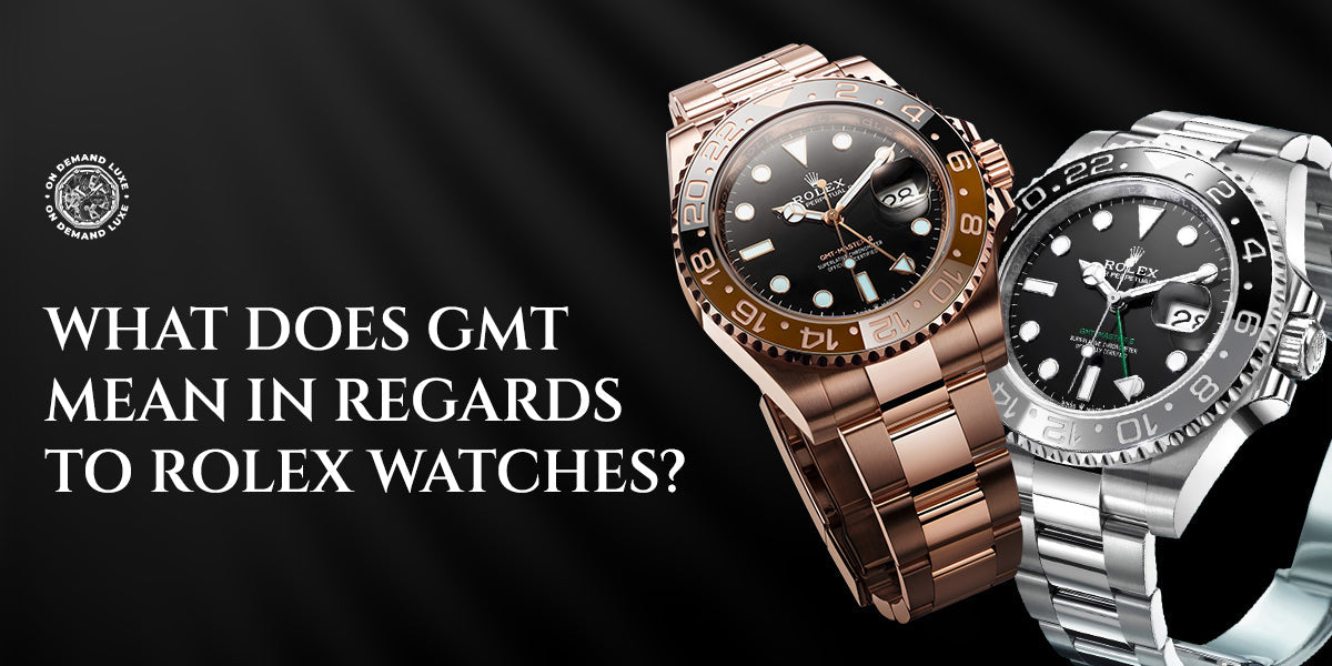 What Does GMT Mean in Regards to Rolex Watches?